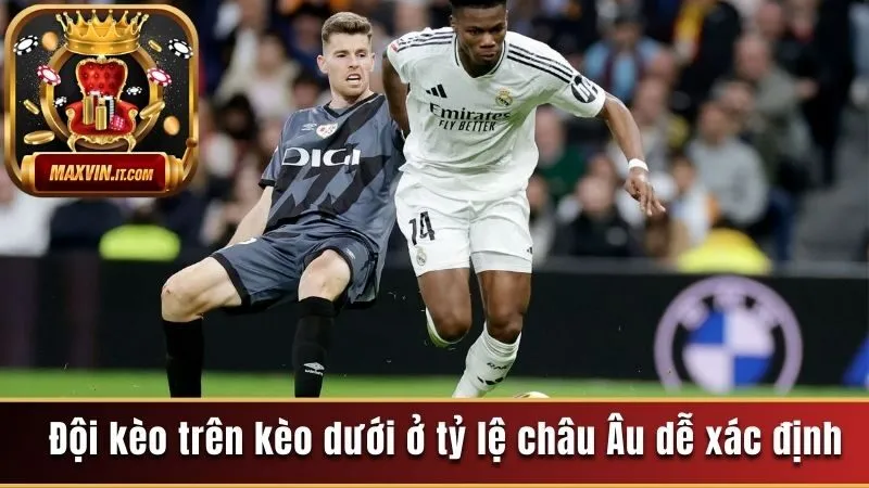 Đội kèo trên kèo dưới ở tỷ lệ châu Âu dễ xác định