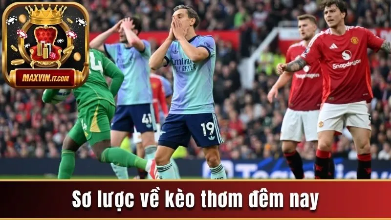 Sơ lược về kèo thơm đêm nay